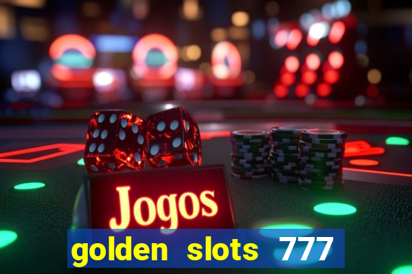 golden slots 777 paga mesmo